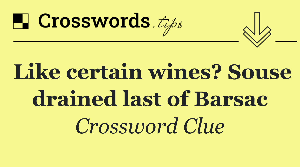 Like certain wines? Souse drained last of Barsac