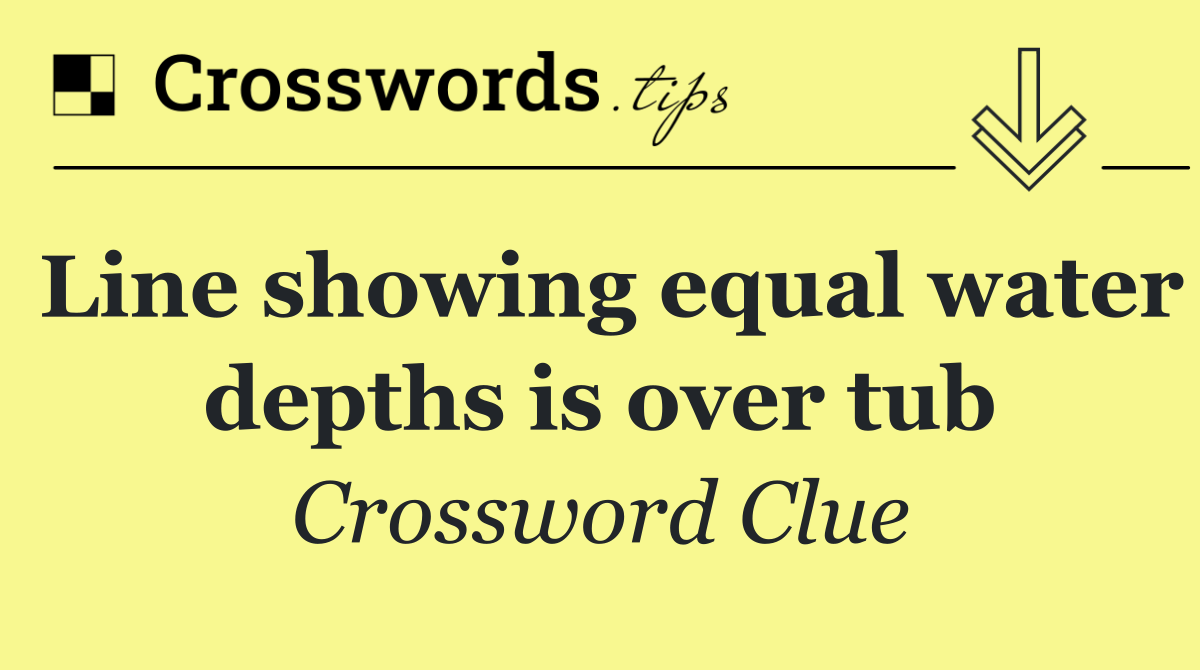 Line showing equal water depths is over tub