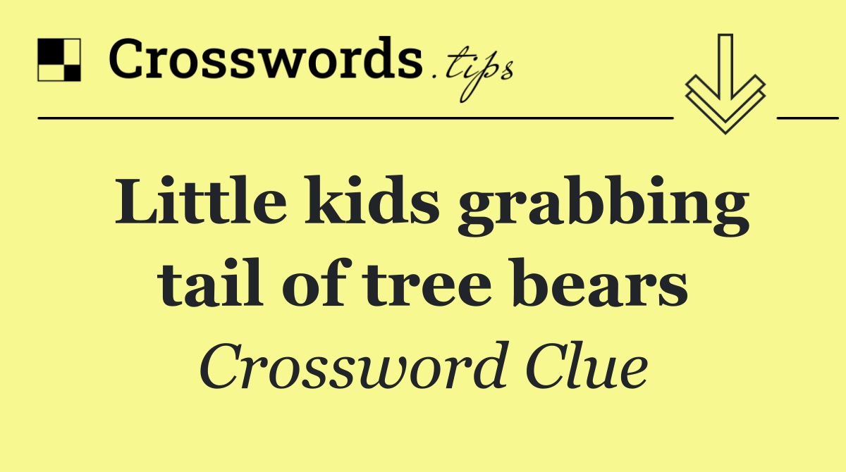 Little kids grabbing tail of tree bears