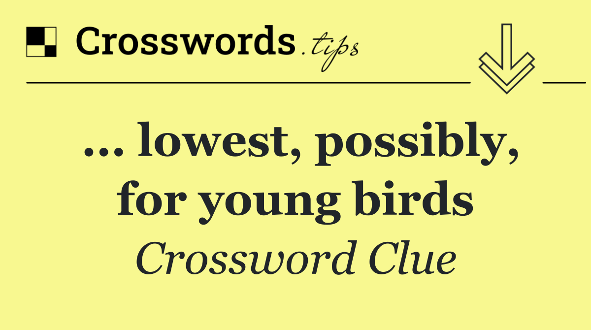 ... lowest, possibly, for young birds