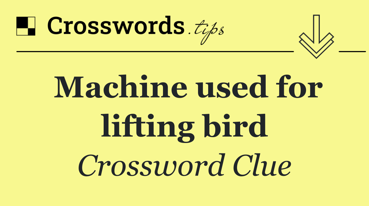 Machine used for lifting bird