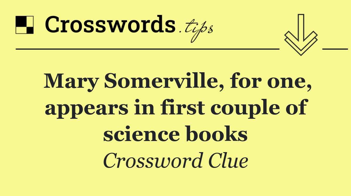 Mary Somerville, for one, appears in first couple of science books