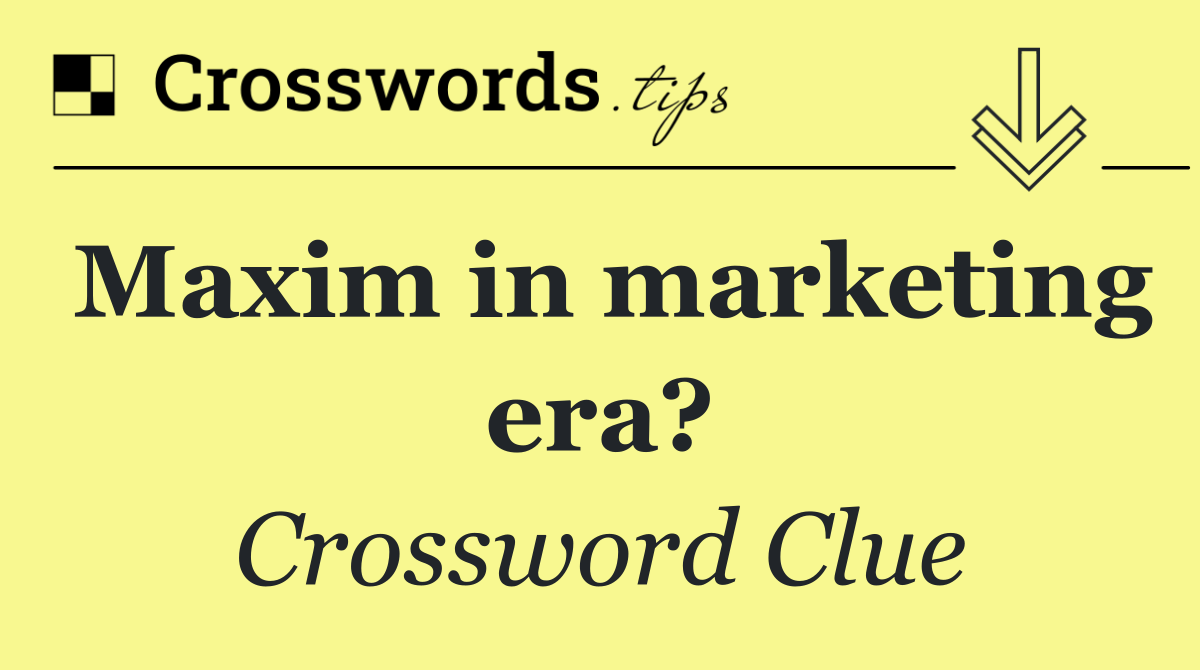 Maxim in marketing era?