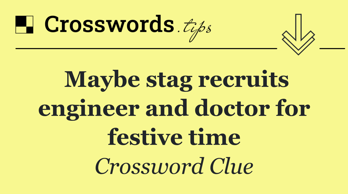 Maybe stag recruits engineer and doctor for festive time