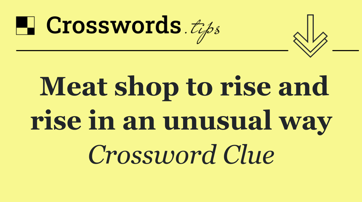 Meat shop to rise and rise in an unusual way