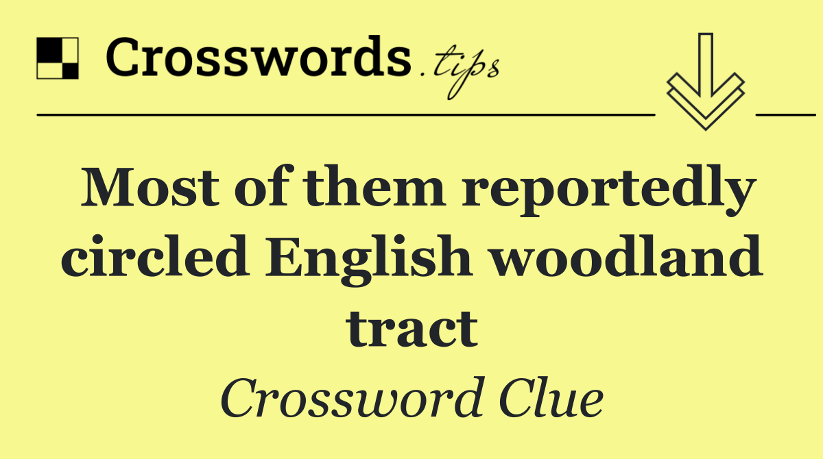 Most of them reportedly circled English woodland tract