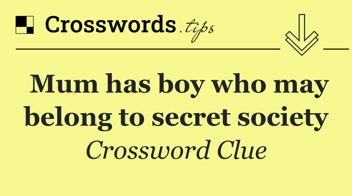 Mum has boy who may belong to secret society