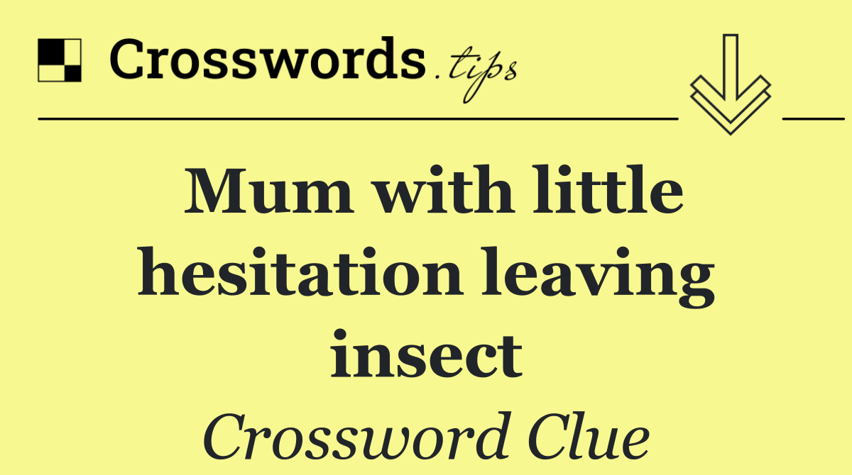 Mum with little hesitation leaving insect