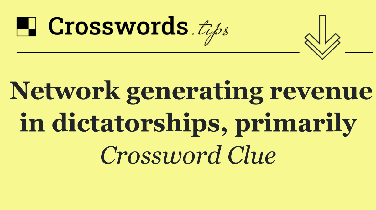 Network generating revenue in dictatorships, primarily