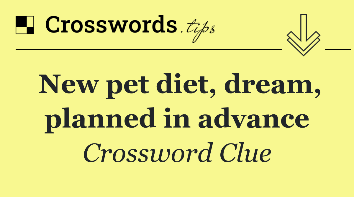 New pet diet, dream, planned in advance