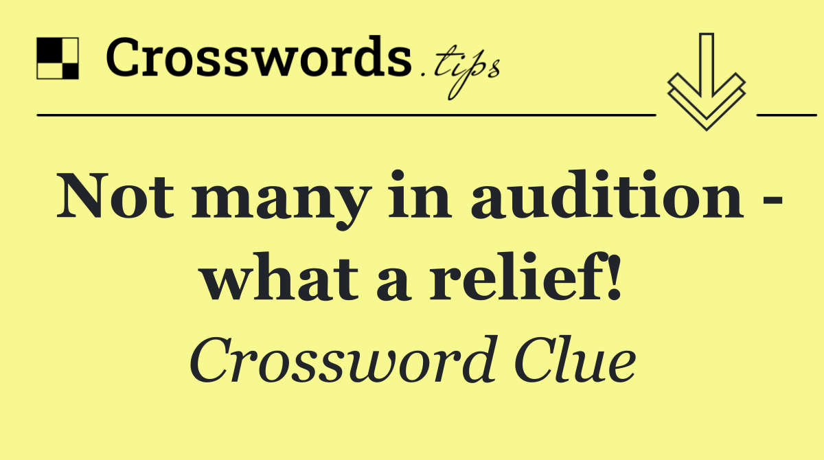 Not many in audition   what a relief!