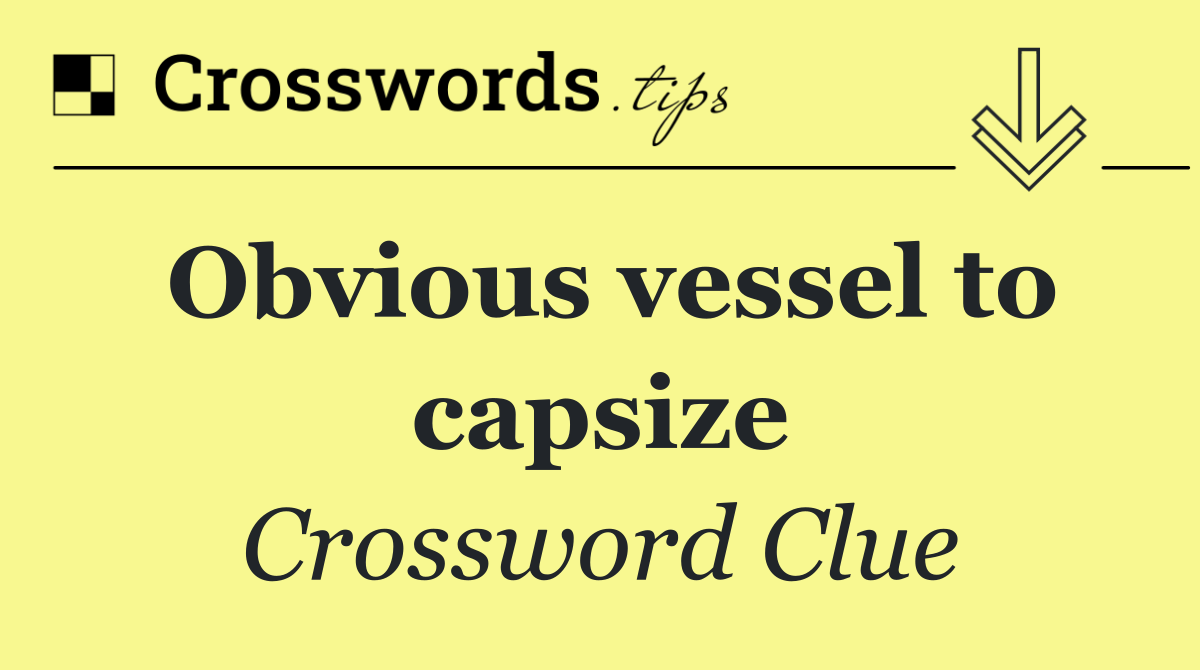 Obvious vessel to capsize