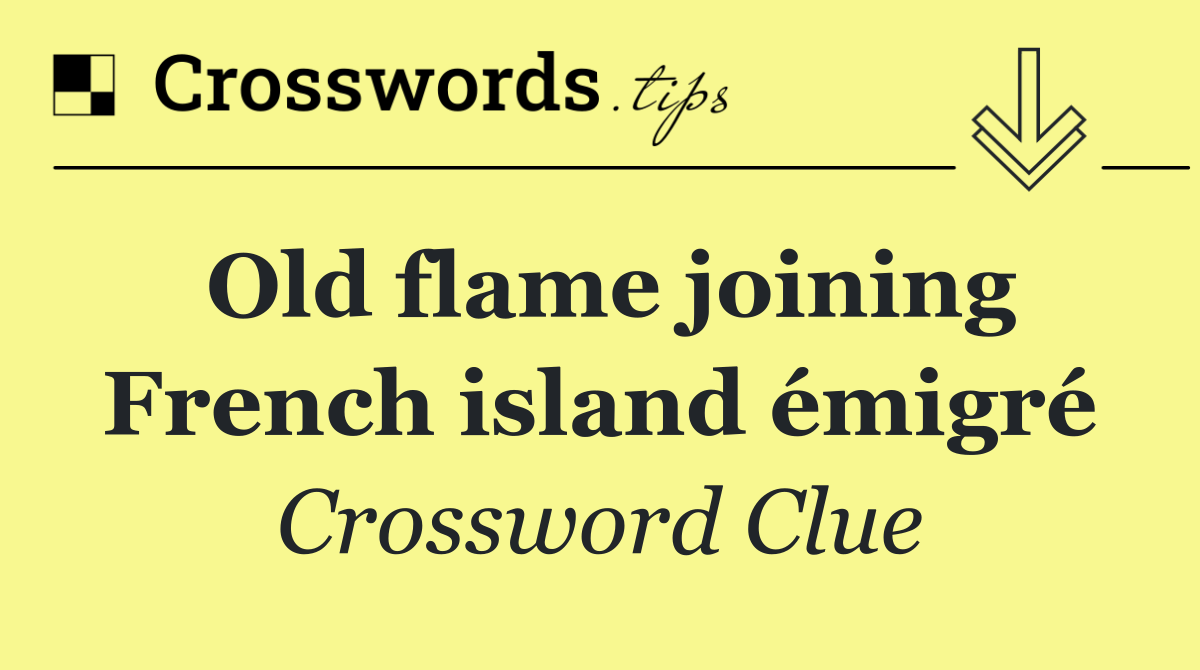 Old flame joining French island émigré