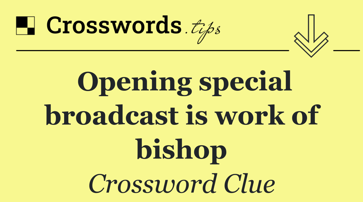 Opening special broadcast is work of bishop