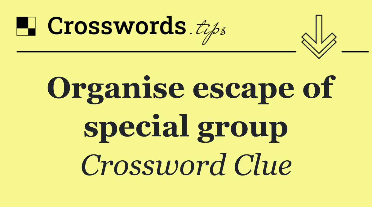 Organise escape of special group