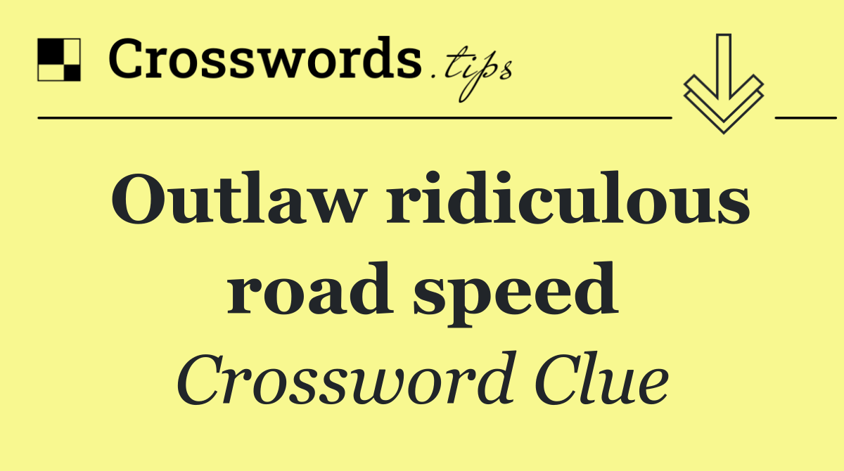 Outlaw ridiculous road speed