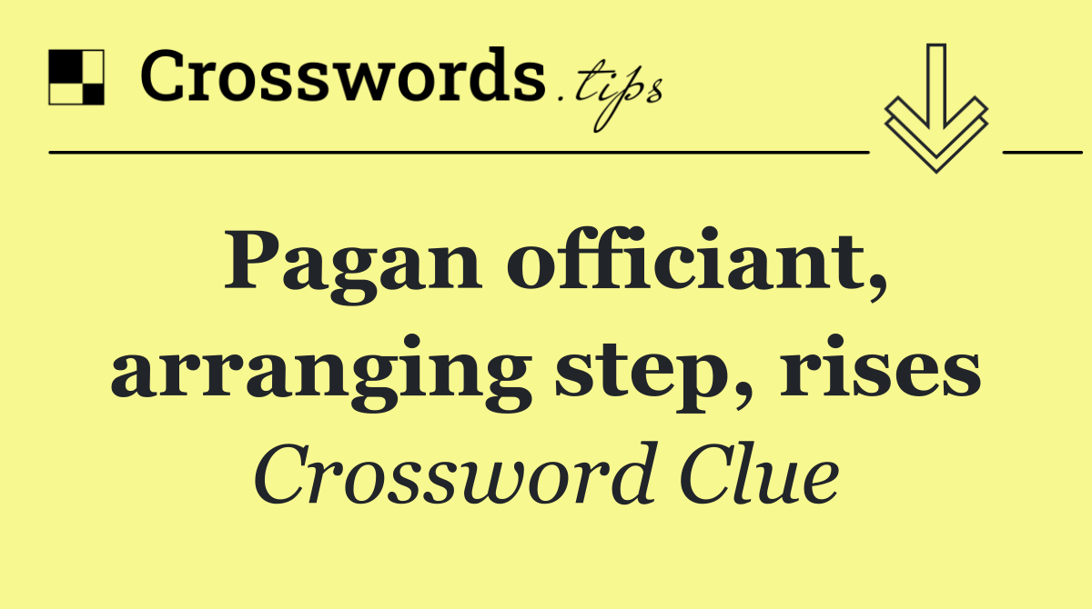 Pagan officiant, arranging step, rises