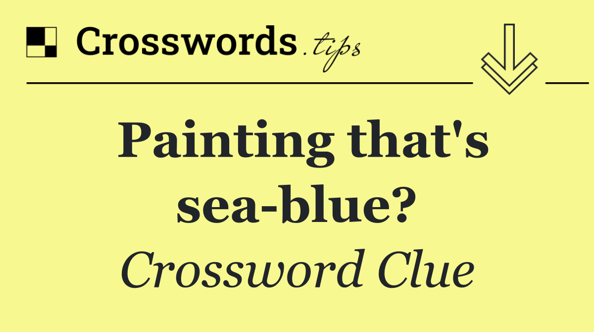 Painting that's sea blue?