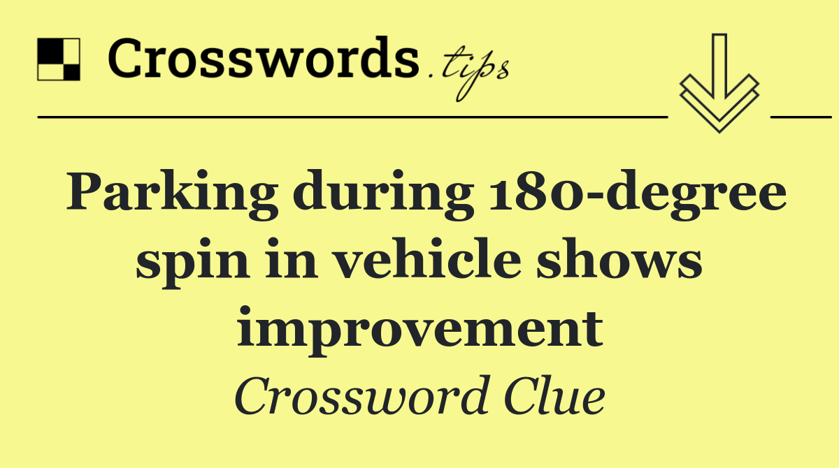 Parking during 180 degree spin in vehicle shows improvement