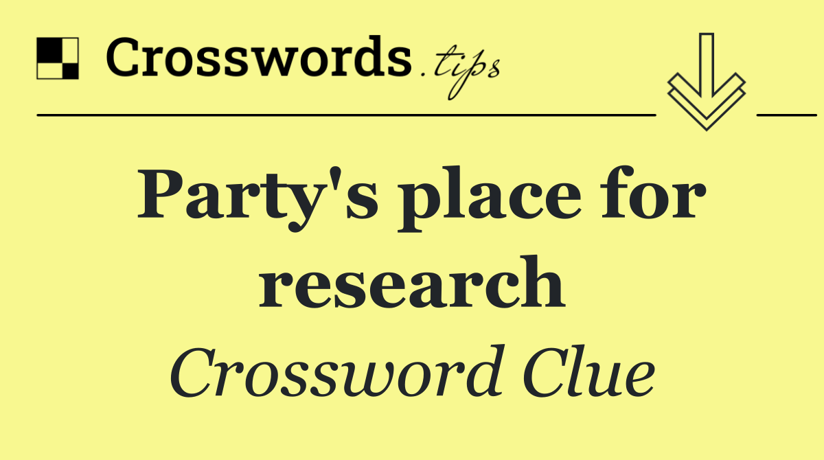 Party's place for research