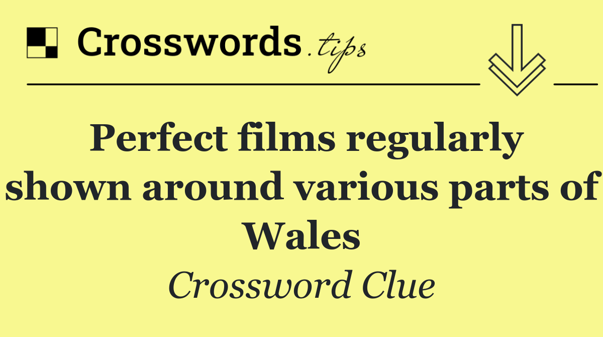 Perfect films regularly shown around various parts of Wales