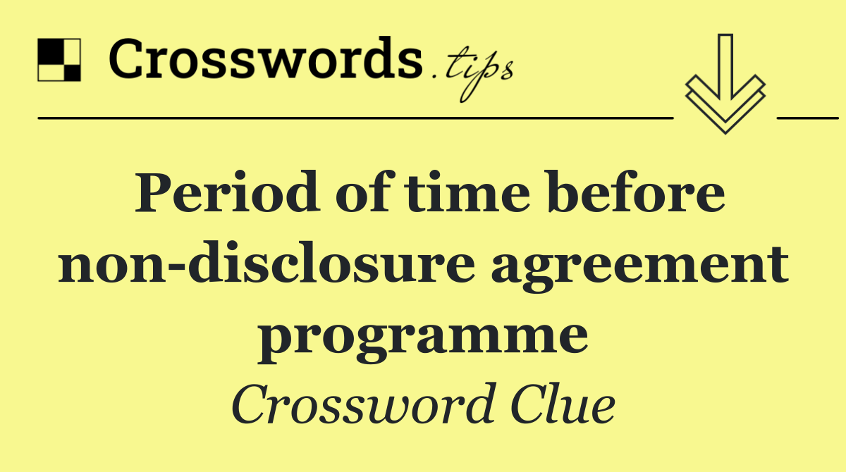 Period of time before non disclosure agreement programme