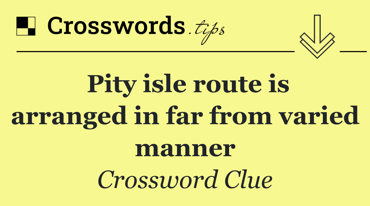 Pity isle route is arranged in far from varied manner