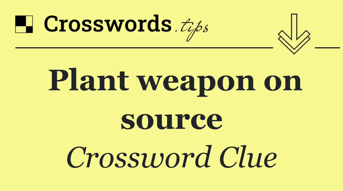 Plant weapon on source