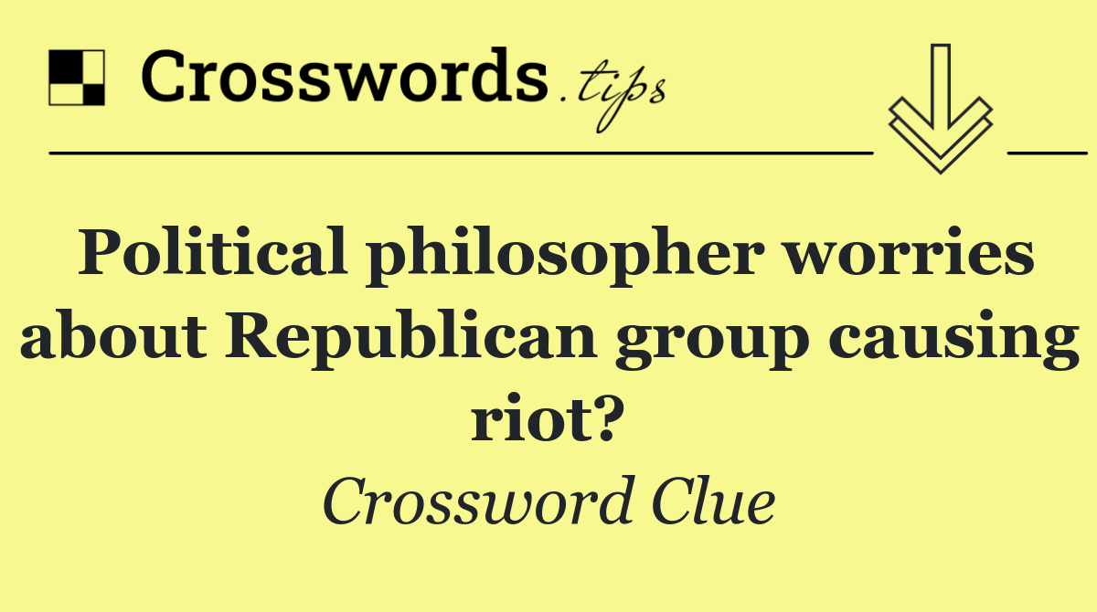 Political philosopher worries about Republican group causing riot?