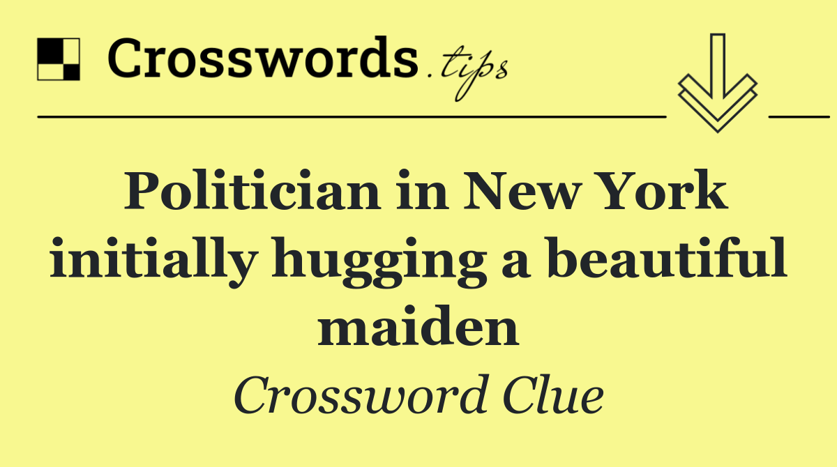 Politician in New York initially hugging a beautiful maiden