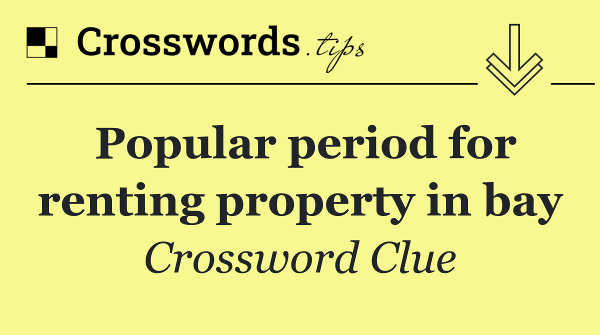 Popular period for renting property in bay