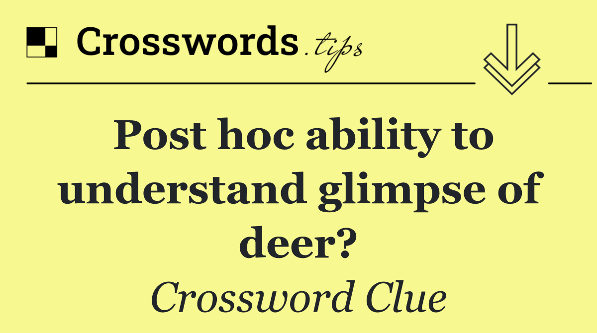 Post hoc ability to understand glimpse of deer?