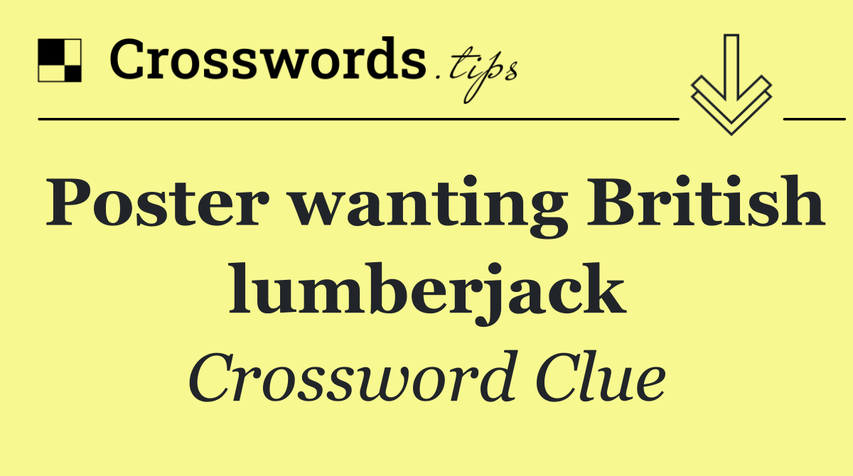 Poster wanting British lumberjack