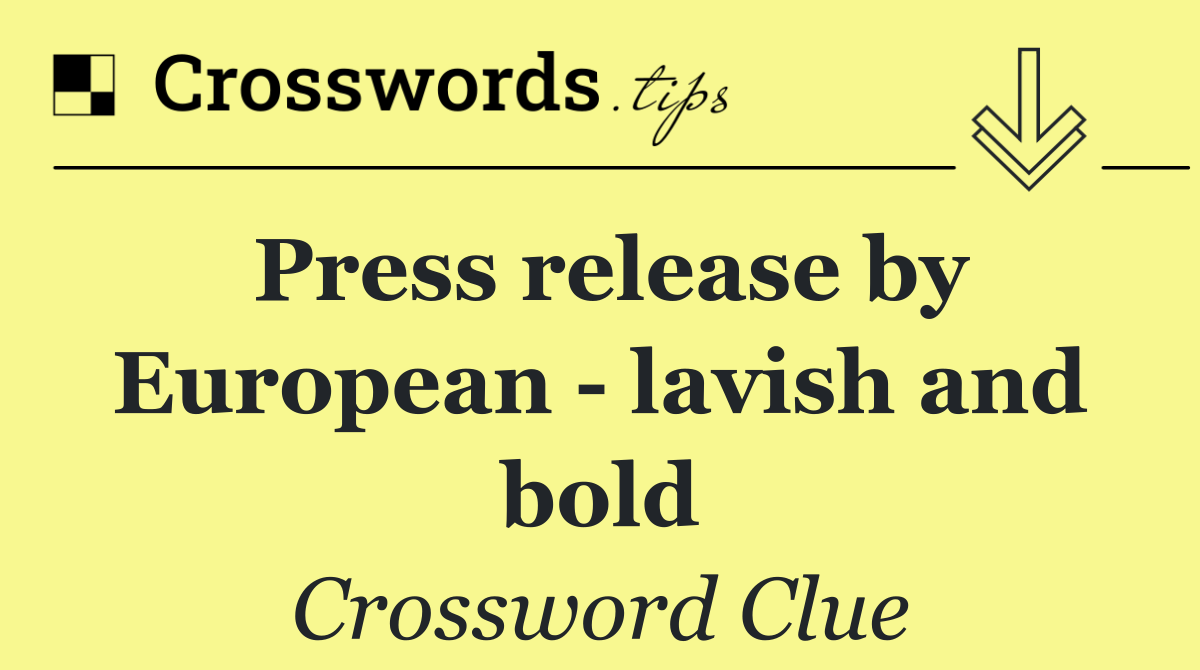 Press release by European   lavish and bold