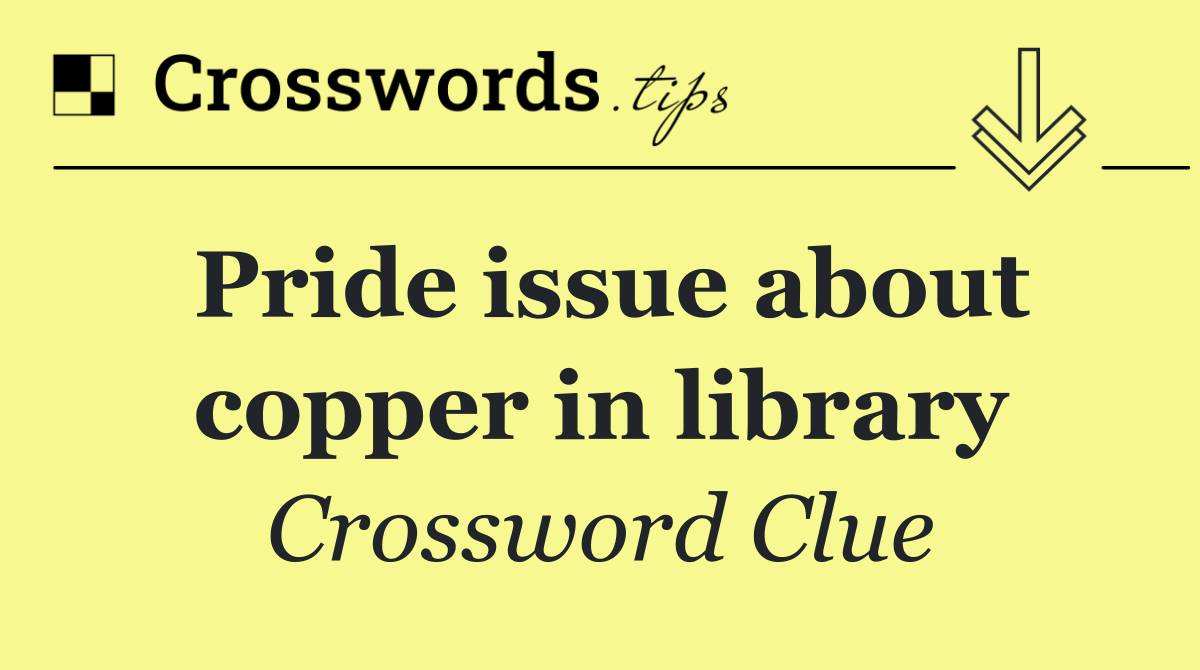 Pride issue about copper in library