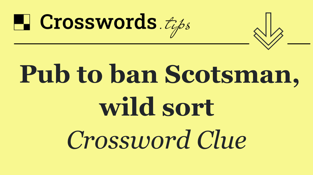 Pub to ban Scotsman, wild sort