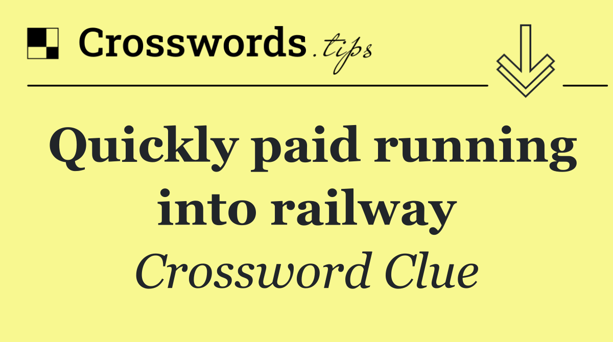 Quickly paid running into railway