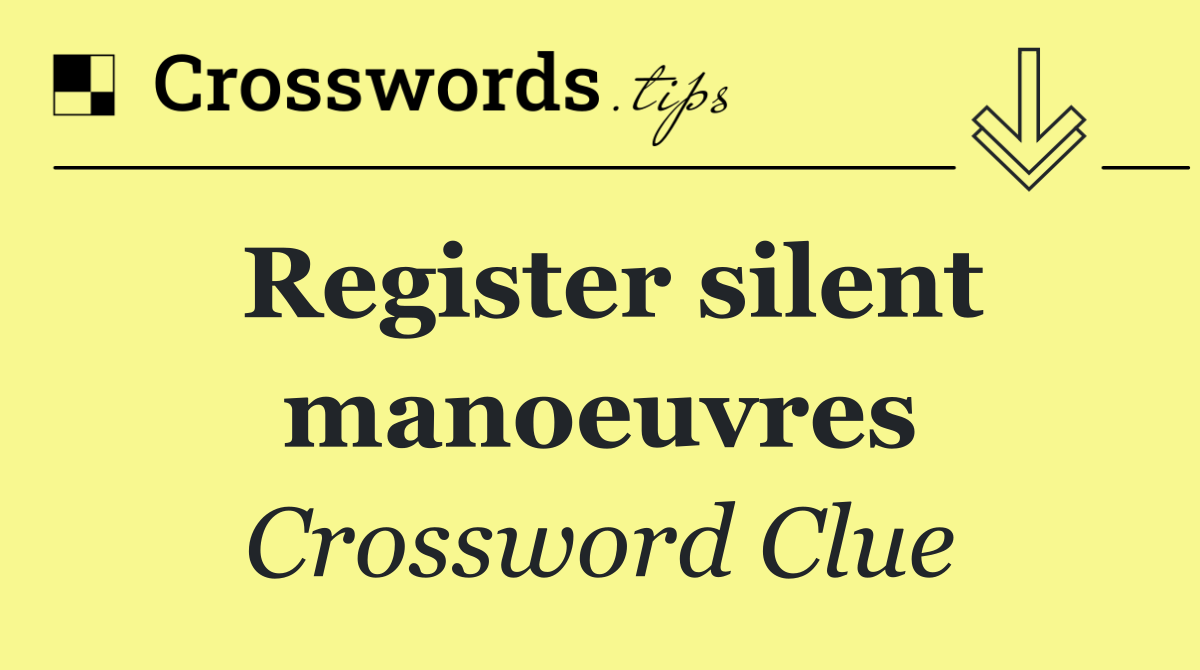 Register silent manoeuvres