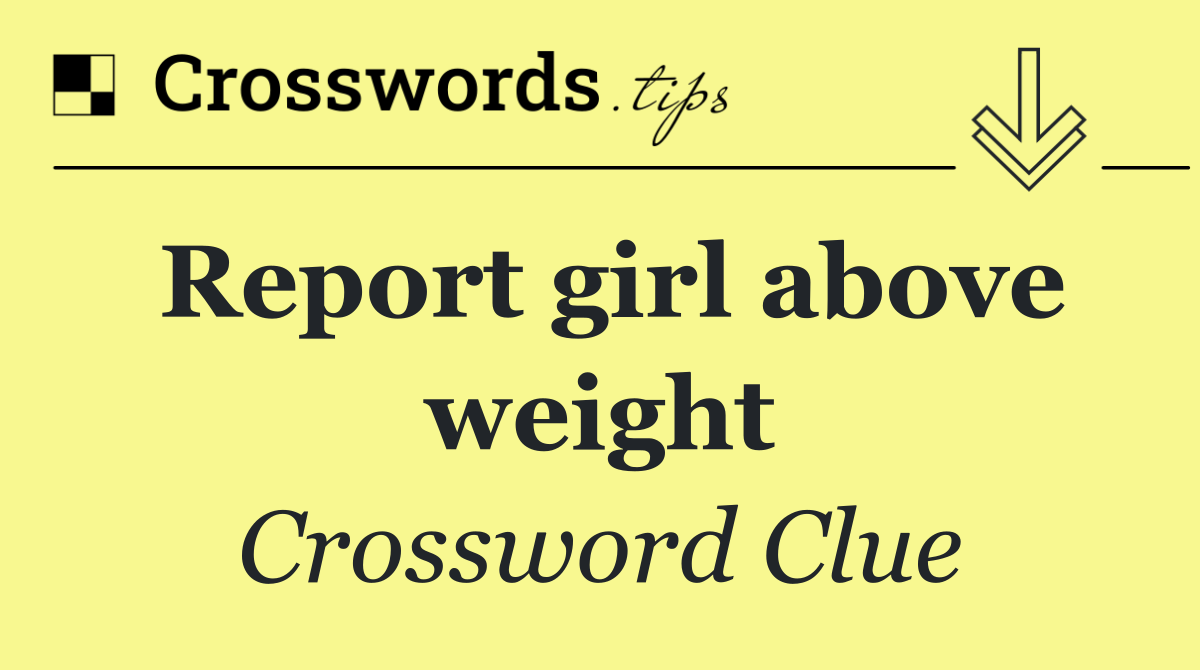 Report girl above weight