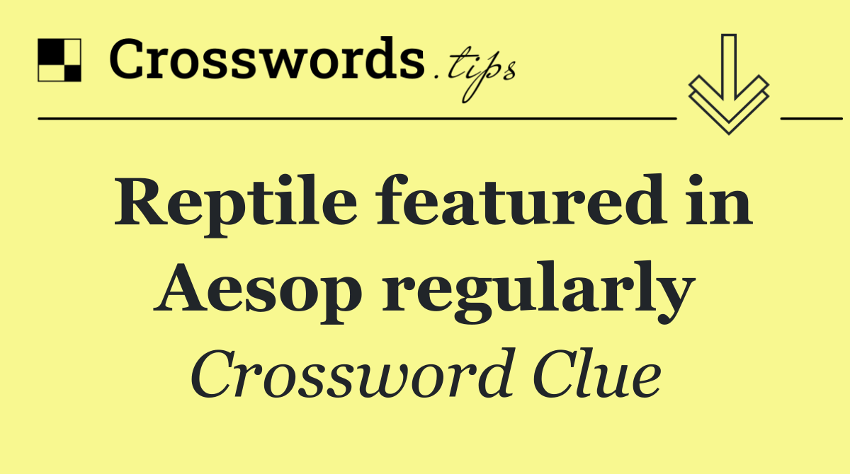 Reptile featured in Aesop regularly