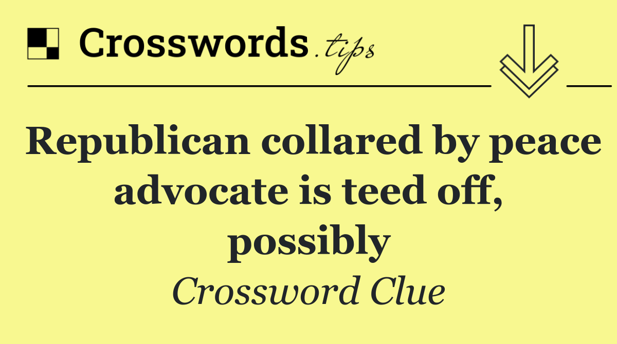 Republican collared by peace advocate is teed off, possibly