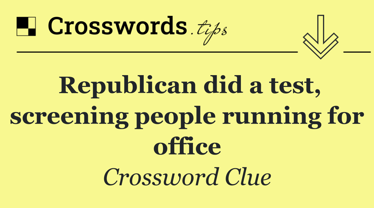 Republican did a test, screening people running for office