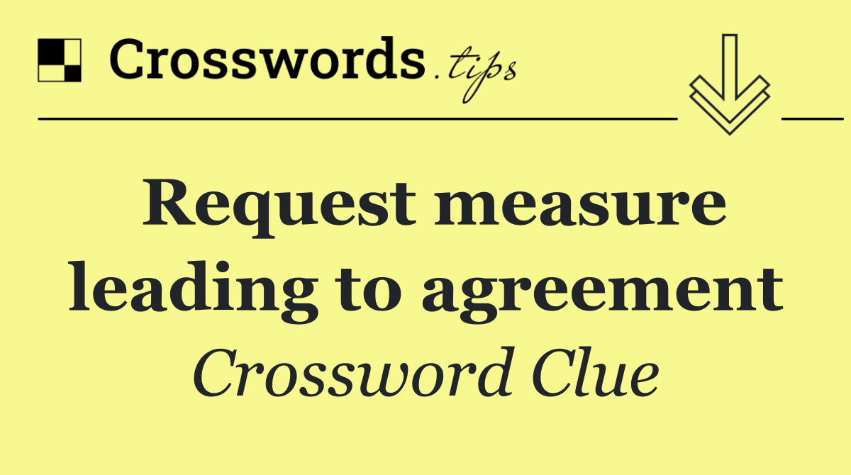 Request measure leading to agreement