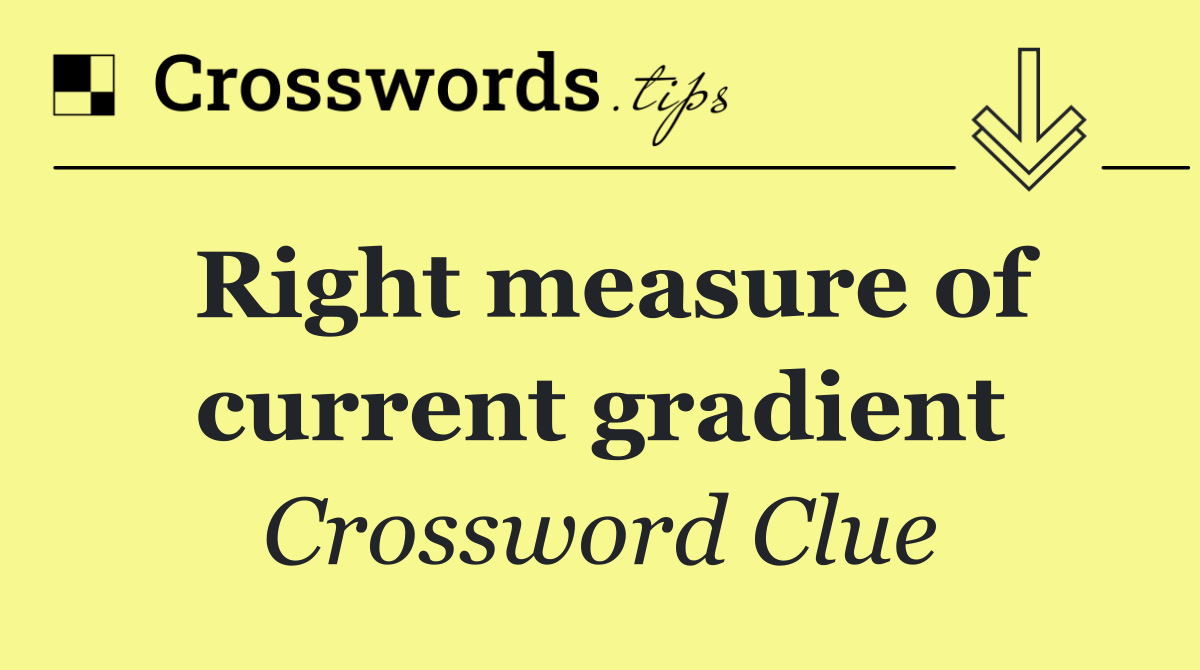 Right measure of current gradient