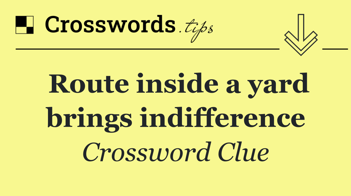 Route inside a yard brings indifference