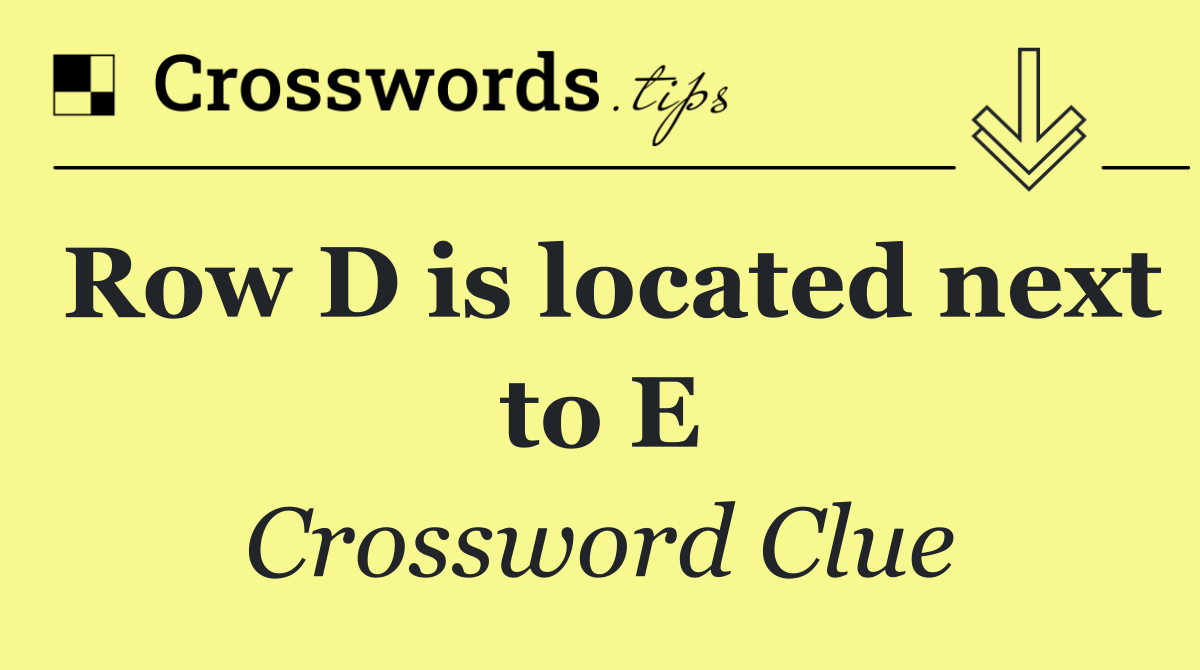 Row D is located next to E