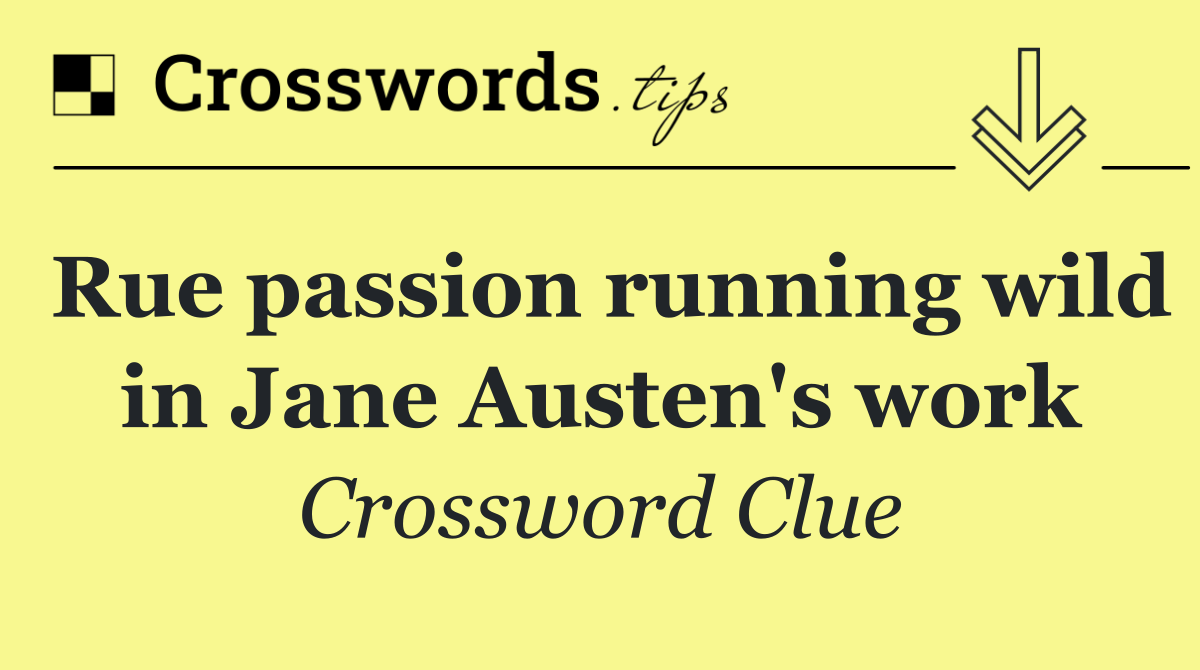 Rue passion running wild in Jane Austen's work