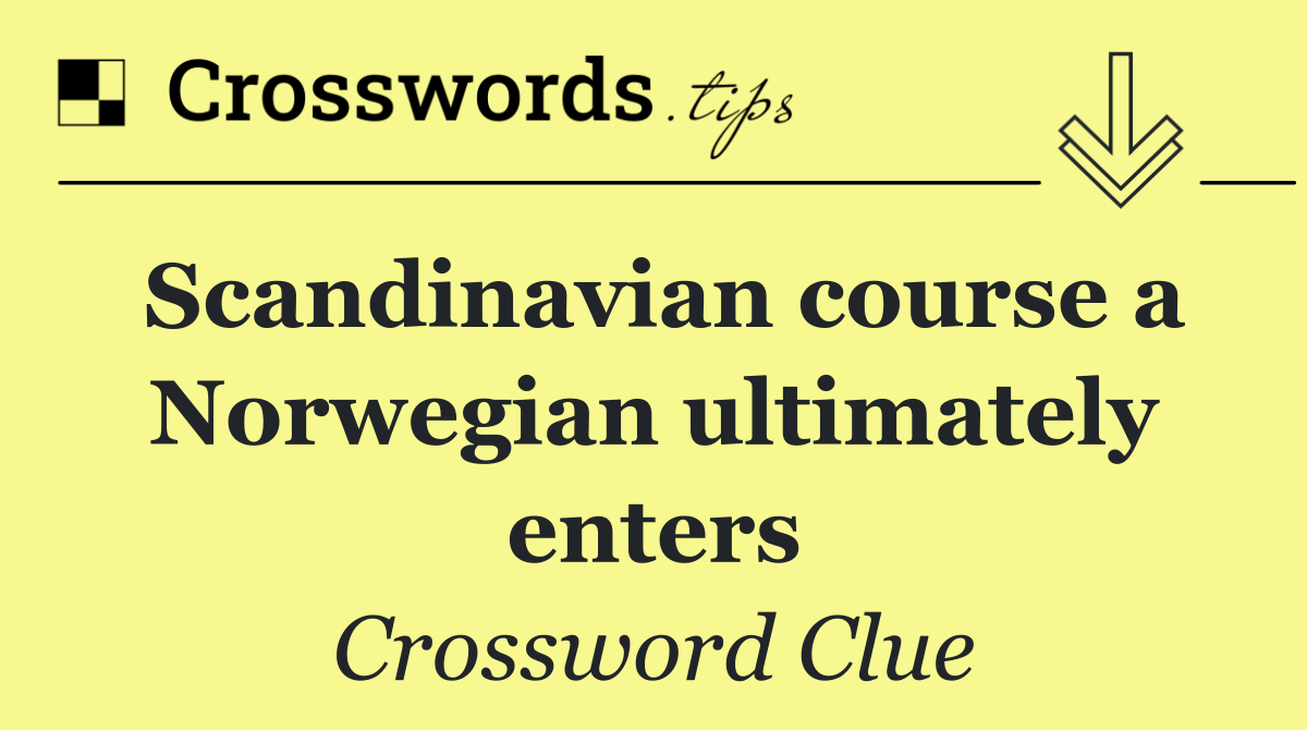 Scandinavian course a Norwegian ultimately enters