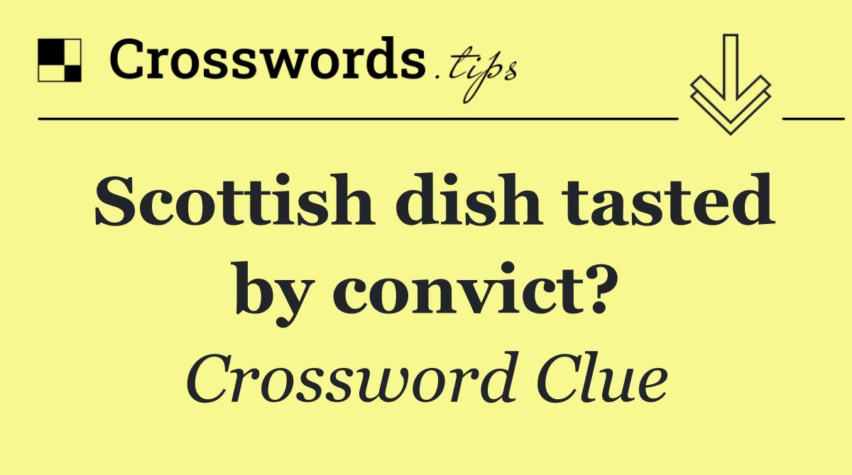 Scottish dish tasted by convict?