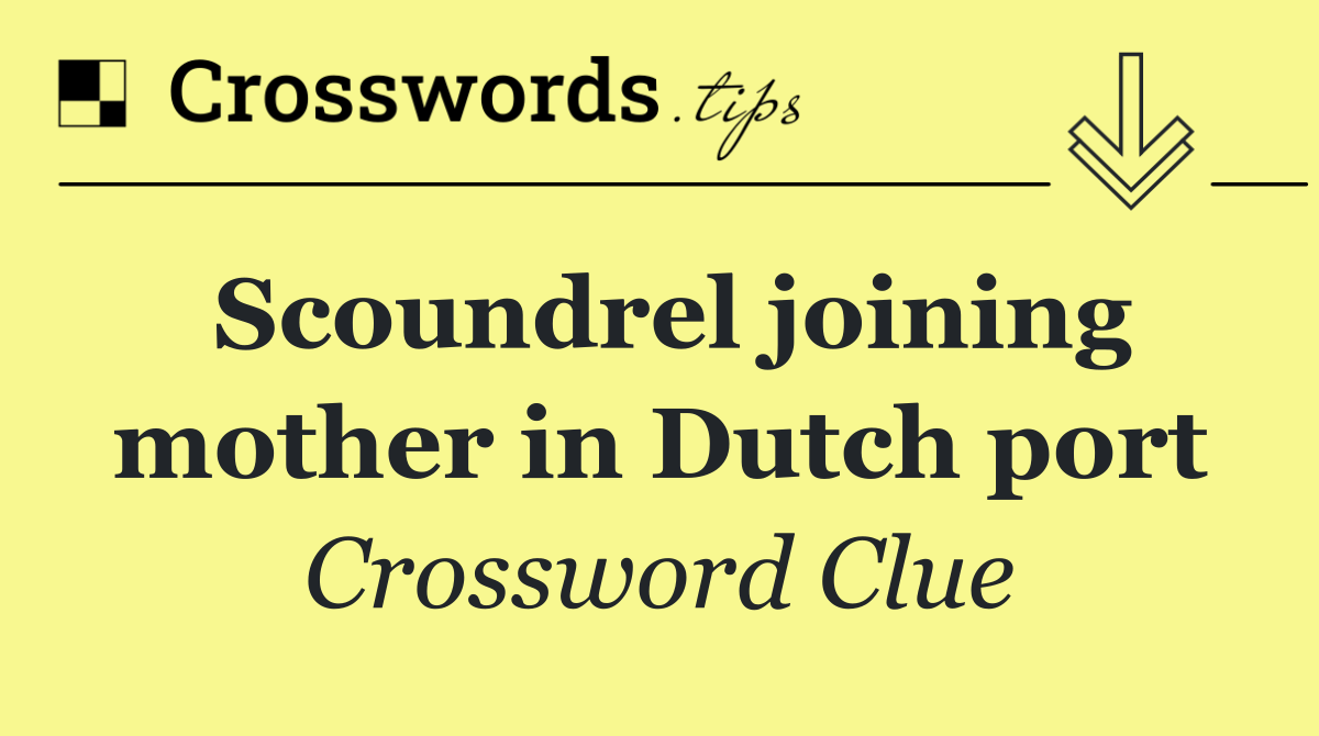 Scoundrel joining mother in Dutch port